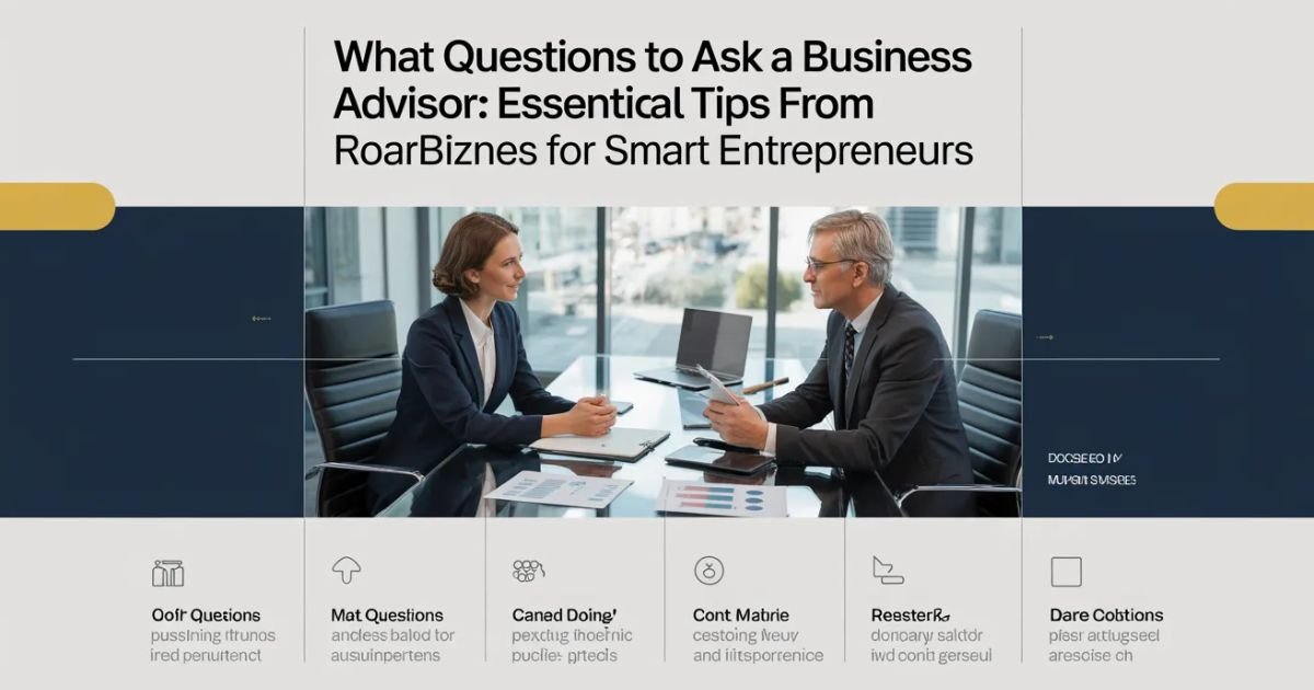 What Questions to Ask a Business Advisor: Essential Tips from Roarbiznes for Smart Entrepreneurs
