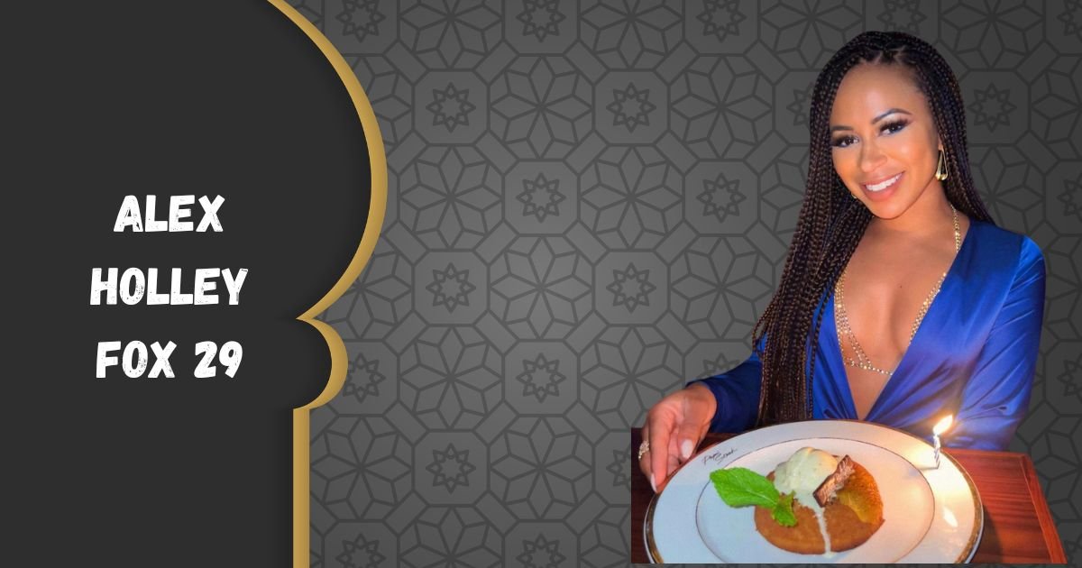 Alex Holley FOX 29: Bio, Age, Husband, Engaged, Salary, Married, Height and Net Worth